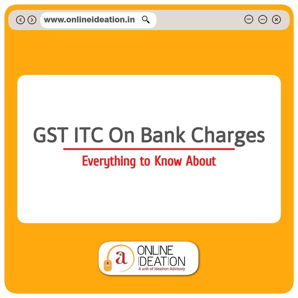 gst-itc-on-bank-charges-everything-to-know-about-onlineideation