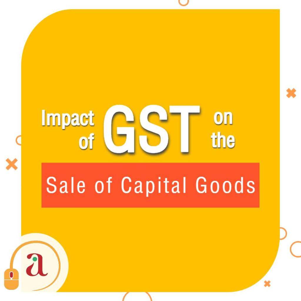 impact-of-gst-on-sale-of-capital-goods-i-e-business-assets